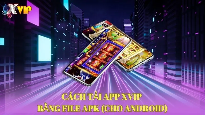 cach-tai-app-xvip-bang-file-apk-cho-android