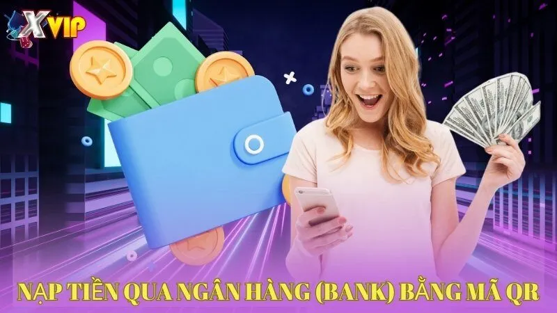 nap-tien-qua-ngan-hang-bank-bang-ma-qr
