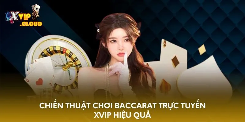 chien-thuat-choi-baccarat-truc-tuyen-xvip-hieu-qua