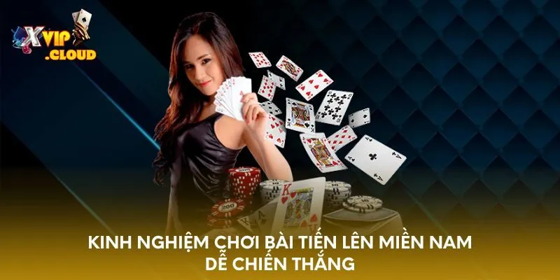 kinh-nghiem-choi-bai-tien-len-mien-nam-de-chien-thang