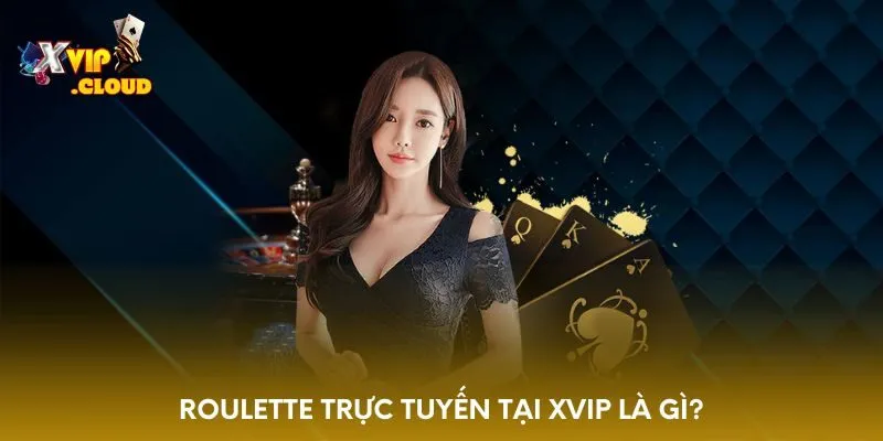 roulette-truc-tuyen-tai-xvip-la-gi